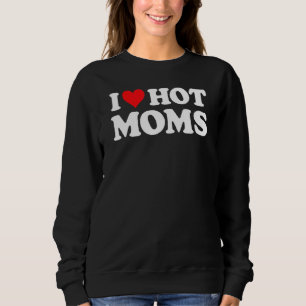 I Love Hot Moms Red Heart Love Moms 2 Sweatshirt