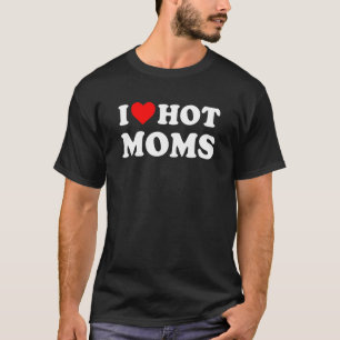 I Love Hot Moms Red Heart Love Moms 5 T-Shirt