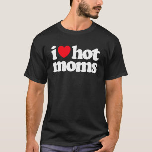 I Love Hot Moms Red Heart Love Moms Mother Womens T-Shirt