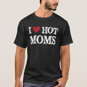 I Love Hot Moms  Red Heart Love Moms  Quotes T-Shirt