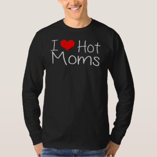I Love Hot Moms Red Heart Love Moms T-Shirt