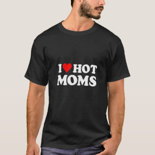 I Love Hot Moms Red Heart Saying T-Shirt