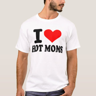 I love hot moms T-Shirt