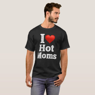 I Love Hot Moms T-Shirt Nice Design
