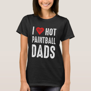 I Love Hot Paintball Dads T-Shirt