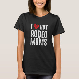 I Love Hot Rodeo Moms   T-Shirt