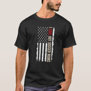 I Love Hot Soccer Moms American Usa Flag T-Shirt