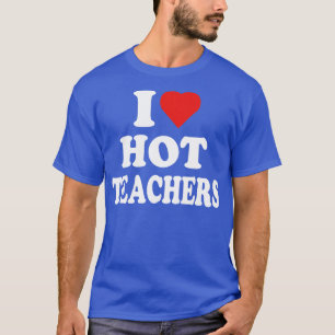 I Love Hot Teachers Funny Retro Vintage I Heart Ho T-Shirt
