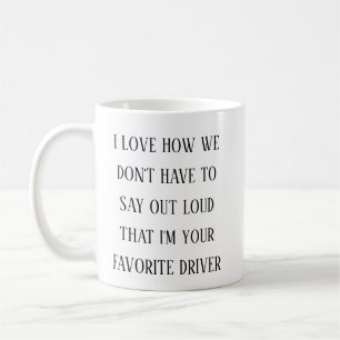 I Love How I’m Your Favorite Driver Funny Driving Coffee Mug