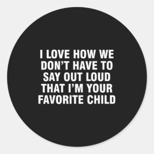 I Love How We Don't Have To Say Out Loud That I'm Classic Round Sticker