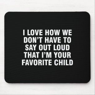 I Love How We Don't Have To Say Out Loud That I'm Mouse Pad