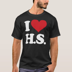 I Love HS (High School)! T-Shirt