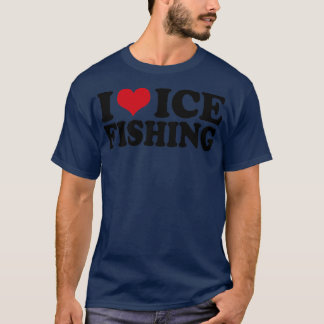 I Love Ice Fishing T-Shirt