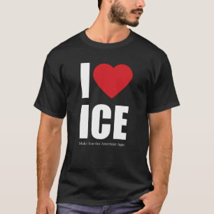 I Love ICE Patriotic Conservative America First T-Shirt