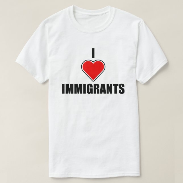 I LOVE IMMIGRANTS T-Shirt (Design Front)