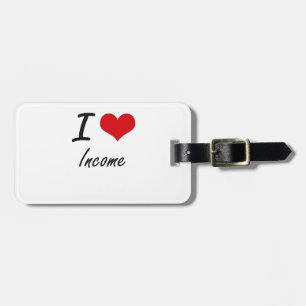 I Love Income Luggage Tag