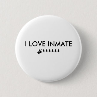 I LOVE INMATE #****** 2 INCH ROUND BUTTON
