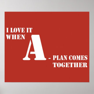 I Love it When a Plan Comes Together Poster