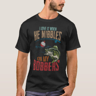 I Love It When He Nibbles On My Bobbers 2 T-Shirt