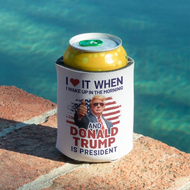 I Love It When I Wake Up And Trump Is President  Can Cooler (In Situ Pool)