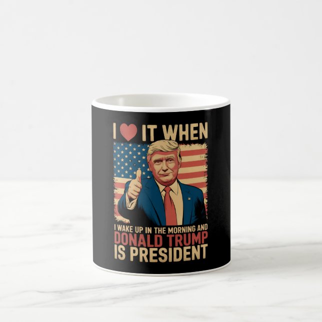 I Love It When I Wake Up And Trump Is President Coffee Mug (Center)