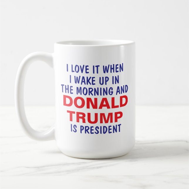 I Love It When I Wake Up And Trump Is President  Coffee Mug (Left)
