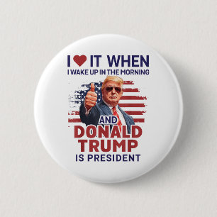 I Love It When I Wake Up And Trump Is President Fu 2 Inch Round Button