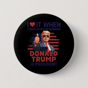 I Love It When I Wake Up And Trump Is President Fu 2 Inch Round Button