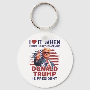 I Love It When I Wake Up And Trump Is President Fu Keychain