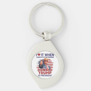 I Love It When I Wake Up And Trump Is President Fu Keychain