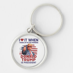 I Love It When I Wake Up And Trump Is President Fu Keychain