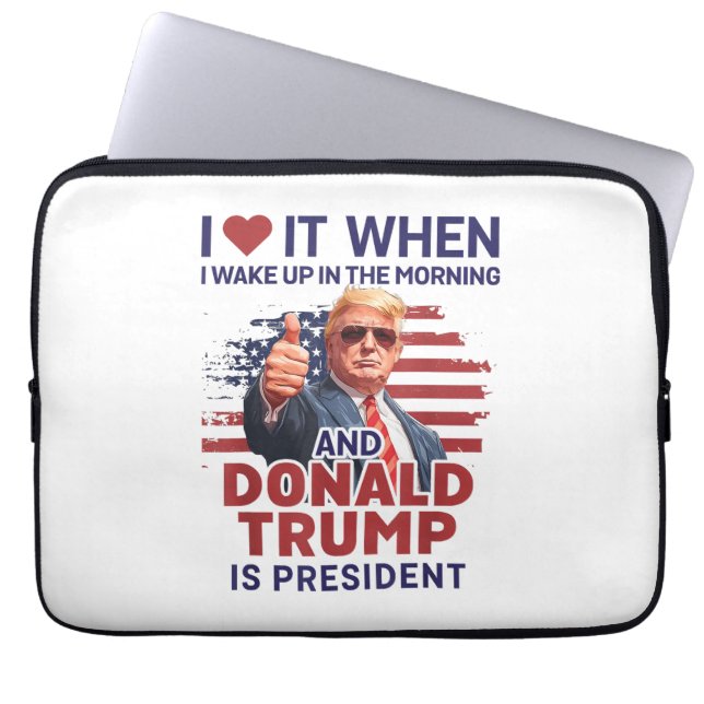 I Love It When I Wake Up And Trump Is President Fu Laptop Sleeve (Front)