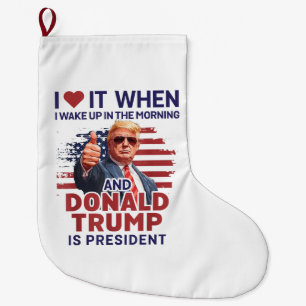 I Love It When I Wake Up And Trump Is President Fu Large Christmas Stocking