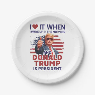 I Love It When I Wake Up And Trump Is President Fu Paper Plate