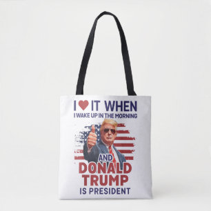 I Love It When I Wake Up And Trump Is President Fu Tote Bag