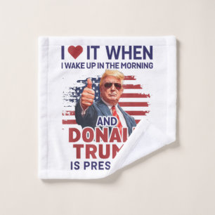 I Love It When I Wake Up And Trump Is President Fu Wash Cloth