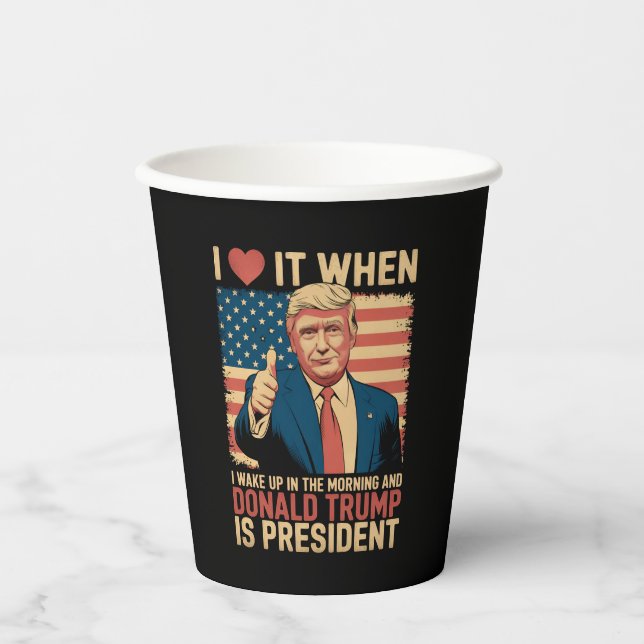 I Love It When I Wake Up And Trump Is President Paper Cups (Front)