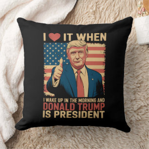 I Love It When I Wake Up And Trump Is President Throw Pillow