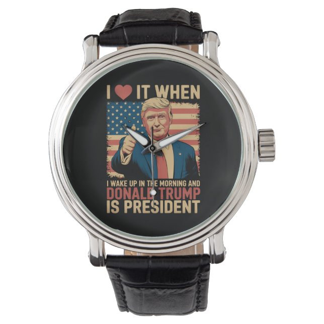 I Love It When I Wake Up And Trump Is President Watch (Front)