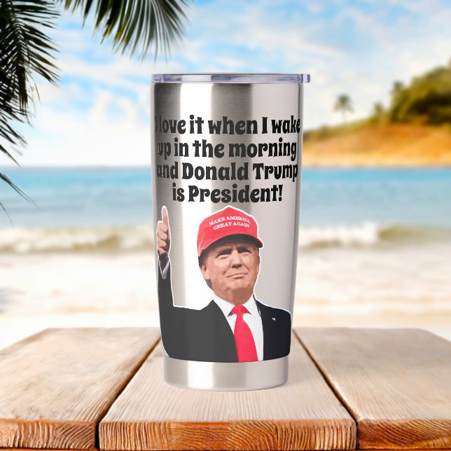 I Love It When I Wake Up Donald Trump is President Insulated Tumbler (Beach)
