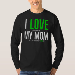 I Love It When Mom Lets Me Play Video Games T-Shirt