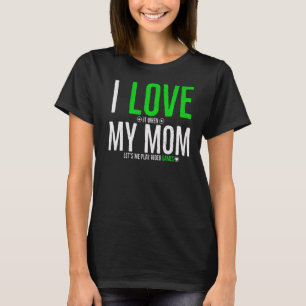 I Love It When Mom Lets Me Play Video Games T-Shirt