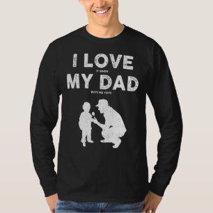 I Love It When My Dad Buys Me Toys  Fathers Day T-Shirt