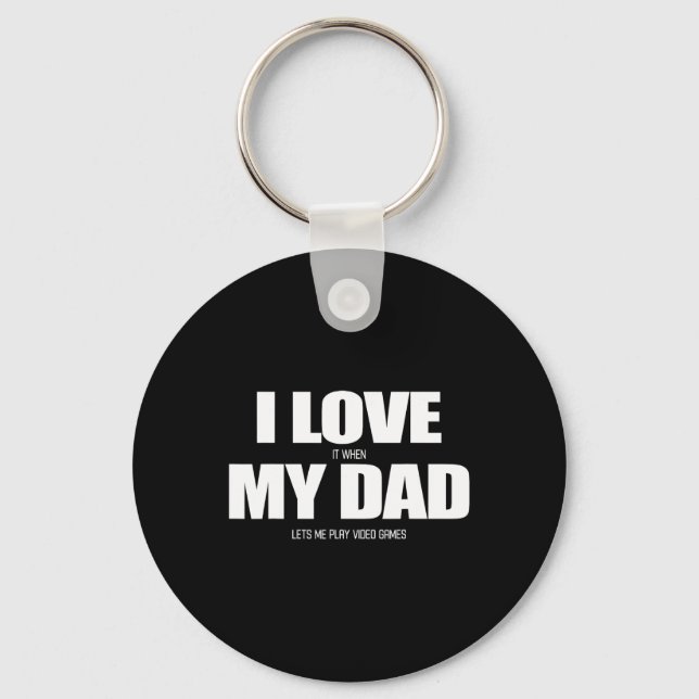 I Love It When My Dad Lets Me Play Video Game 1  Keychain (Front)