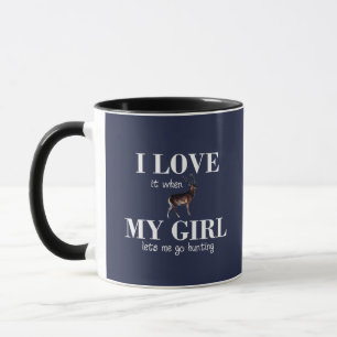 I love it when my girl lets me go hunting! Funny Mug