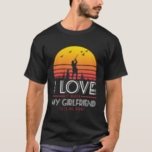 I Love It When My Girlfriend Lets Me Go Hunting T-Shirt
