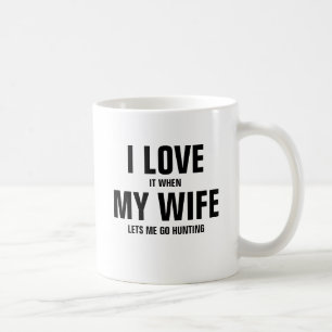 I love it when my husband lets me go hunting coffee mug