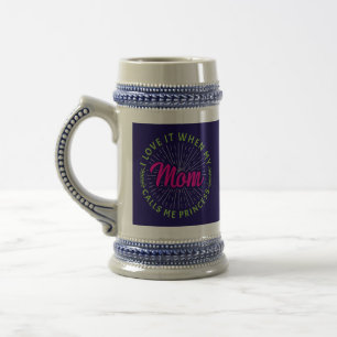 I Love It When My Mom Calls Me Princess-95105 Beer Stein