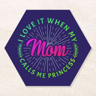 I Love It When My Mom Calls Me Princess-95105 Paper Coaster