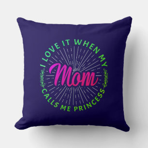 I Love It When My Mom Calls Me Princess-95105 Throw Pillow